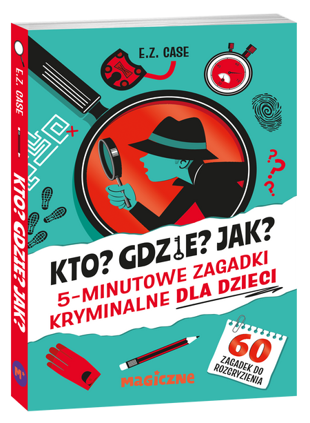Kto? Gdzie? Jak? 5-minutowe zagadki kryminalne dla dzieci