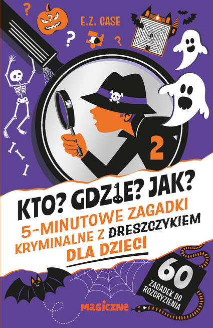 Kto? Gdzie? Jak? 5-minutowe zagadki kryminalne z dreszczykiem dla dzieci