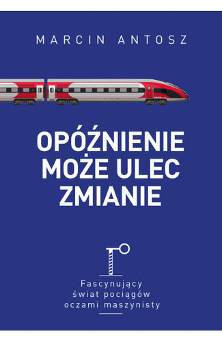 Opóźnienie może ulec zmianie. Fascynujący świat pociągów oczami maszynisty