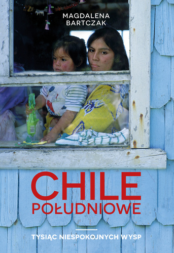 Chile południowe. Tysiąc niespokojnych wysp (ebook)