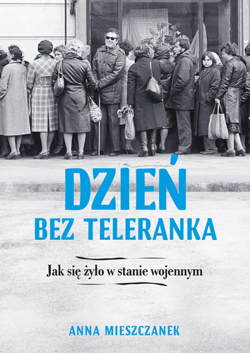 Dzień bez teleranka. Jak się żyło w stanie wojennym. (ebook)