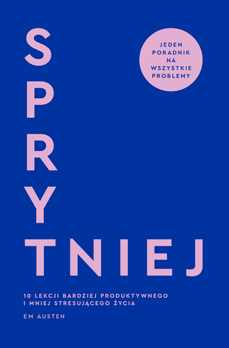 Sprytniej. 10 lekcji bardziej produktywnego i mniej stresującego życia (ebook)