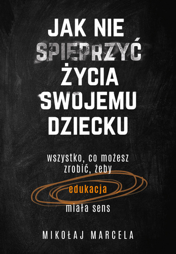 Jak nie spieprzyć życia swojemu dziecku (ebook)