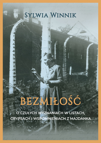 Bezmiłość. O czułych wyznaniach w listach, grypsach i wspomnieniach z Majdanka  (ebook)