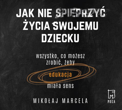 Jak nie spieprzyć życia swojemu dziecku (mp3)