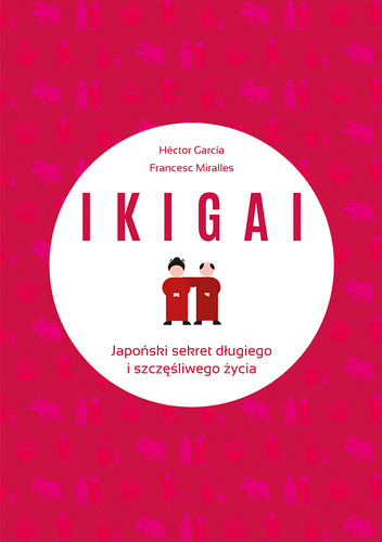 IKIGAI. Japoński sekret długiego i szczęśliwego życia