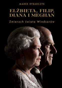 Elżbieta, Filip, Diana i Meghan. Zmierzch świata Windsorów (ebook)
