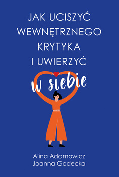 Jak uciszyć wewnętrznego krytyka i uwierzyć w siebie (ebook)