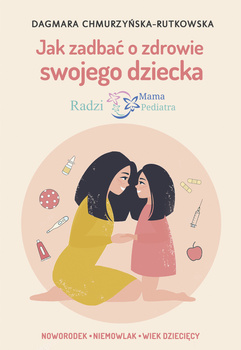 Jak zadbać o zdrowie swojego dziecka. Radzi Mama Pediatra (ebook)