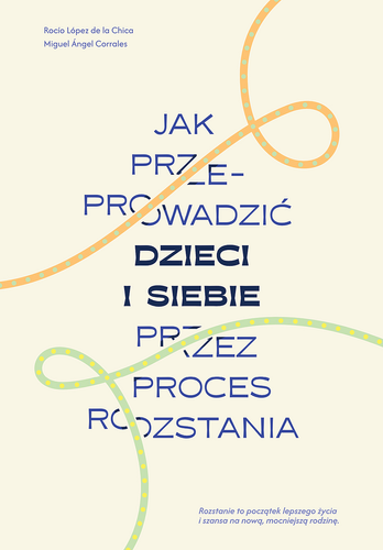 Jak przeprowadzić dzieci i siebie przez proces rozstania 
