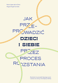 Jak przeprowadzić dzieci i siebie przez proces rozstania (ebook)