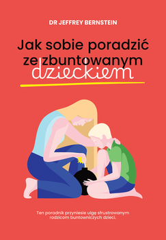 Jak sobie poradzić ze zbuntowanym dzieckiem (ebook)